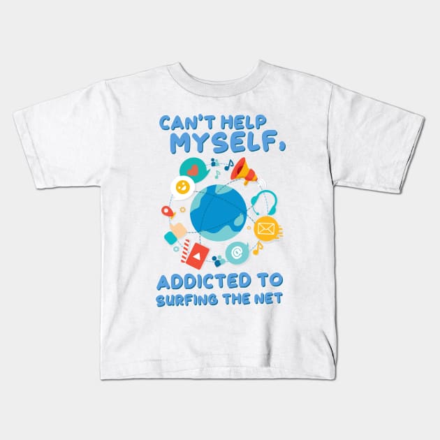 Can’t Help Myself, Addicted to Surfing the Net Kids T-Shirt by simplecreatives